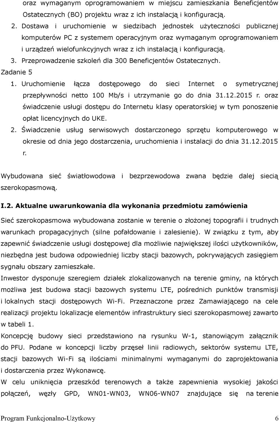 konfiguracją. 3. Przeprowadzenie szkoleń dla 300 Beneficjentów Ostatecznych. Zadanie 5 1.