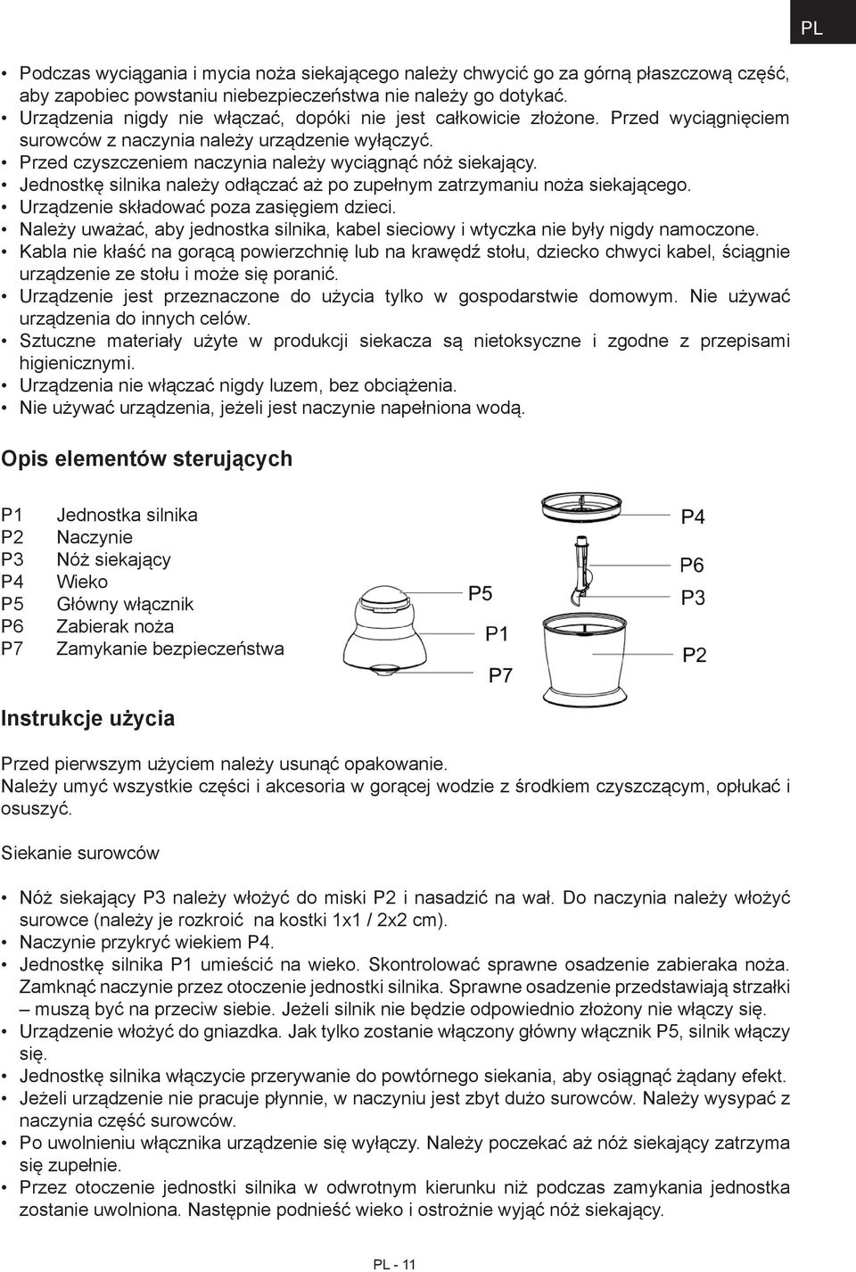 Jednostkę silnika należy odłączać aż po zupełnym zatrzymaniu noża siekającego. Urządzenie składować poza zasięgiem dzieci.