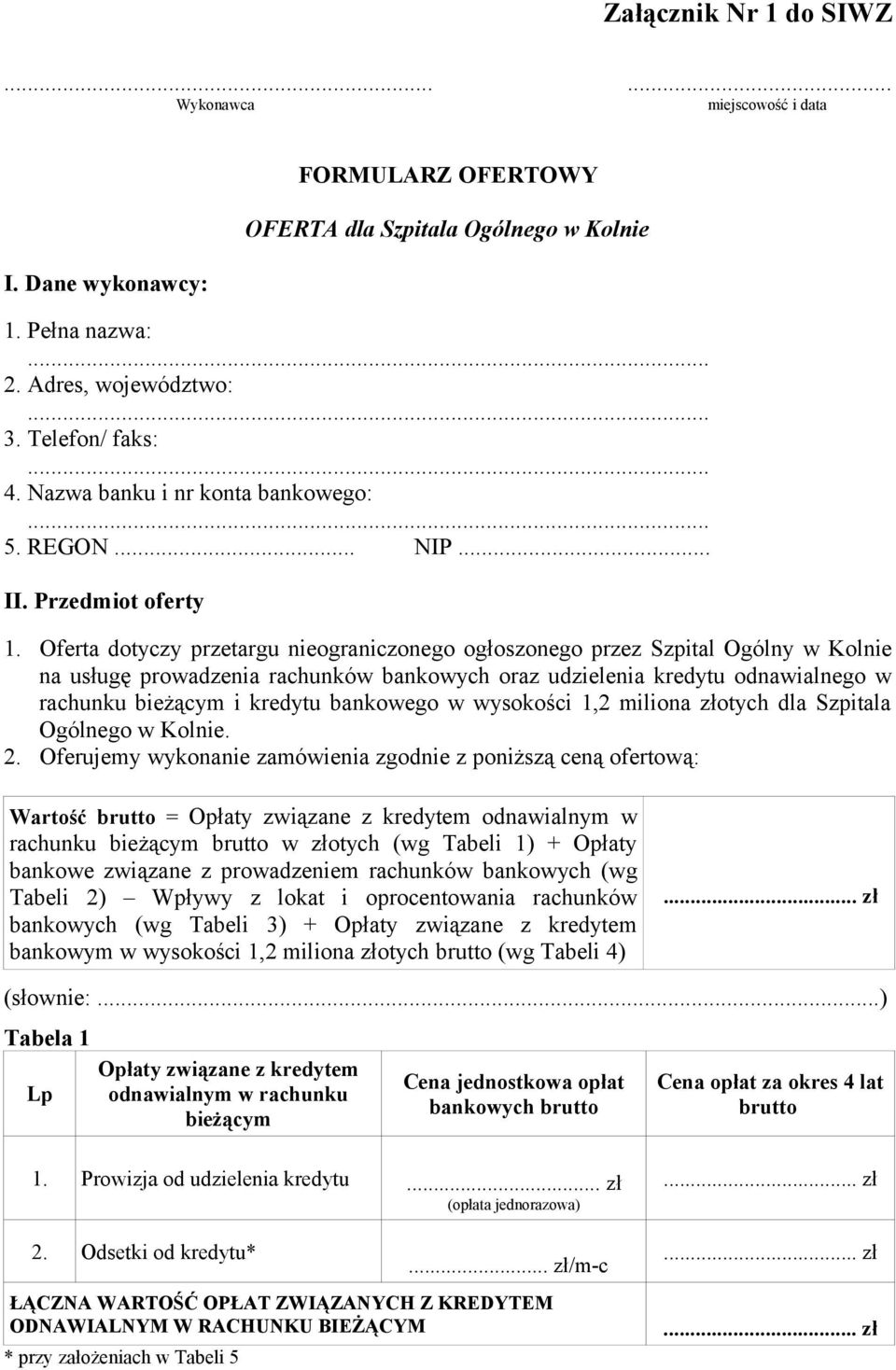 Oferta dotyczy przetargu nieograniczonego ogłoszonego przez Szpital Ogólny w Kolnie na usługę prowadzenia rachunków bankowych oraz udzielenia kredytu odnawialnego w rachunku bieżącym i kredytu