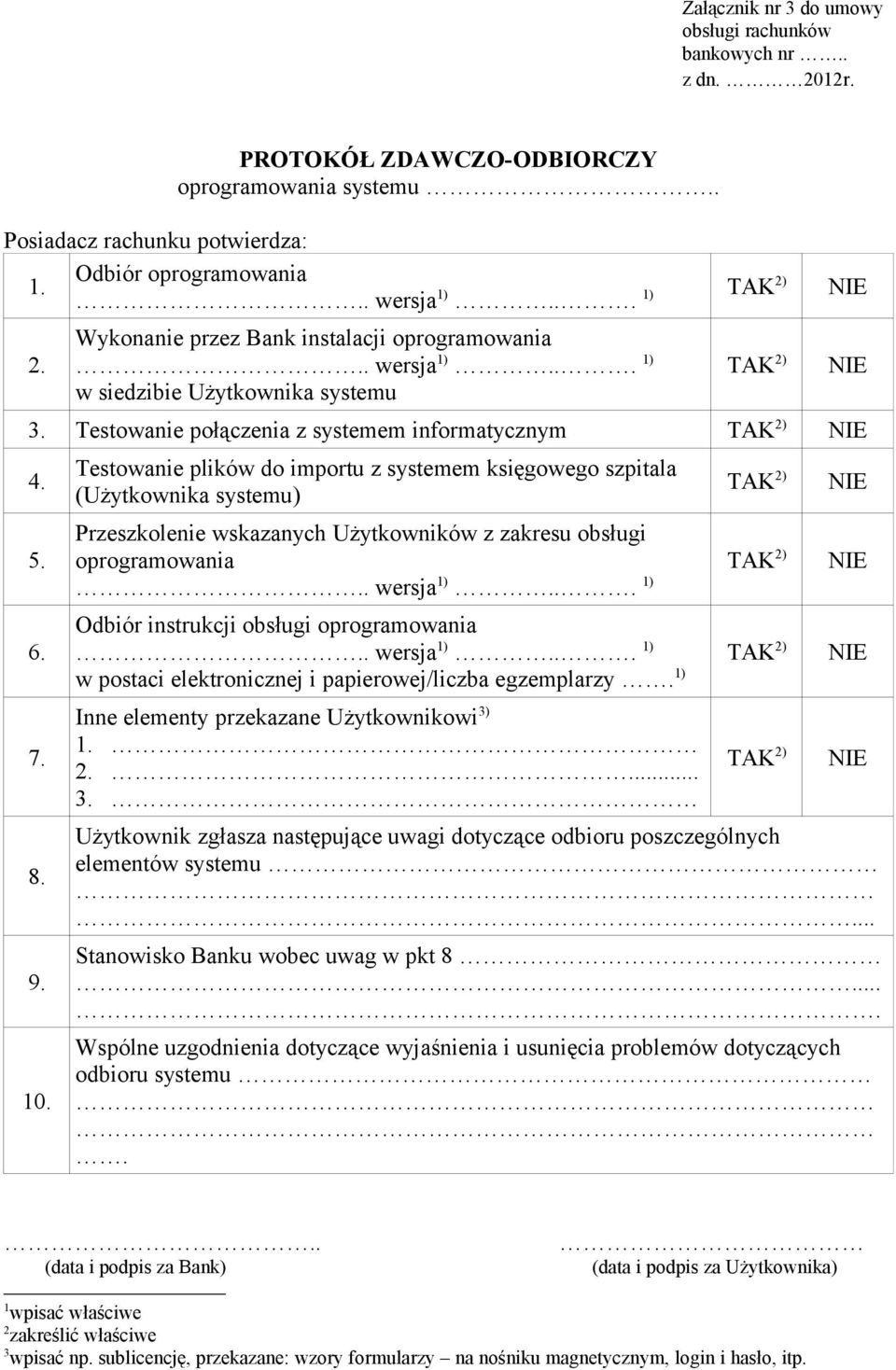 10. Testowanie plików do importu z systemem księgowego szpitala (Użytkownika systemu) TAK 2) Przeszkolenie wskazanych Użytkowników z zakresu obsługi oprogramowania TAK 2) NIE.. wersja 1).