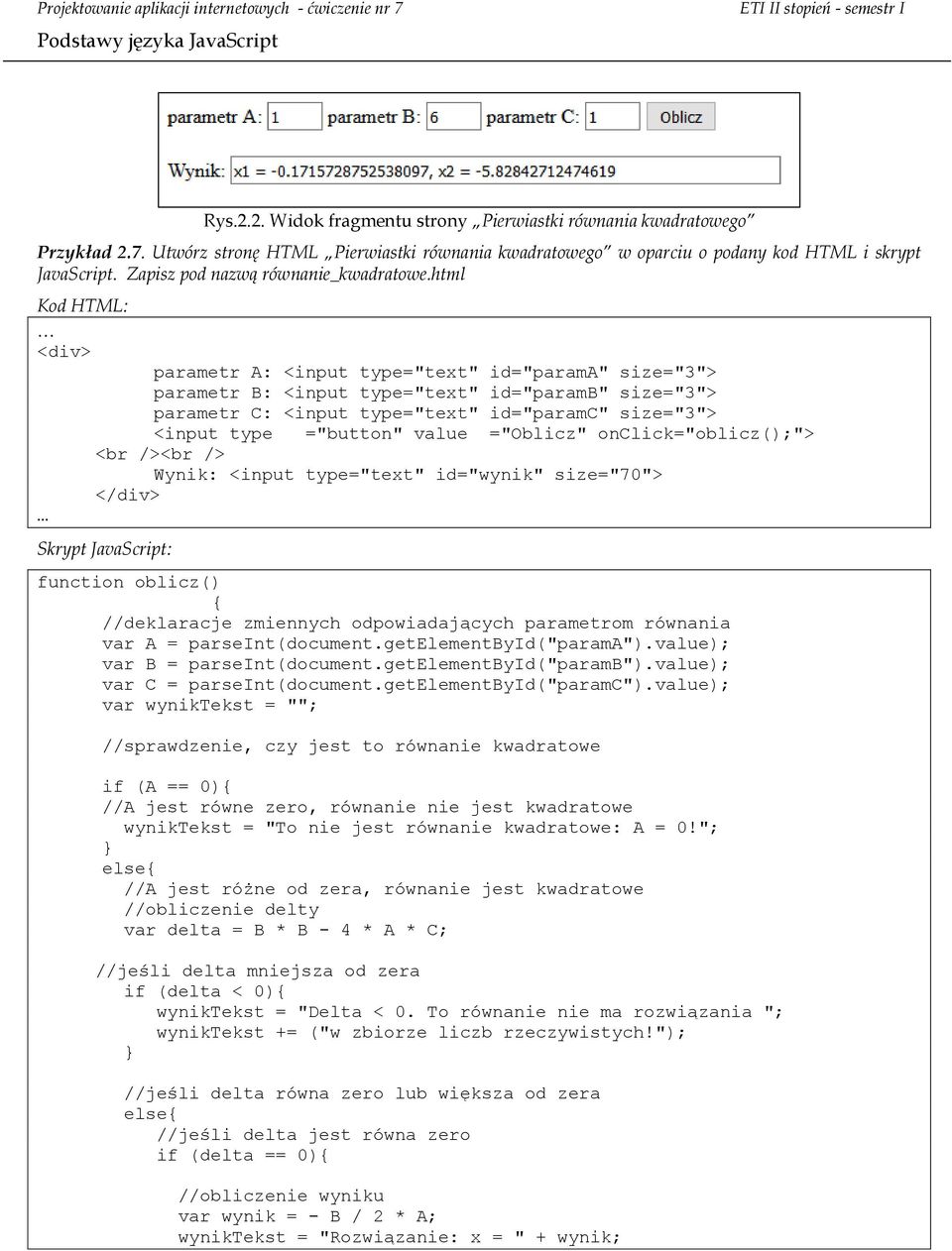 html Kod HTML: <div> parametr A: <input type="text" id="parama" size="3"> parametr B: <input type="text" id="paramb" size="3"> parametr C: <input type="text" id="paramc" size="3"> <input type <br