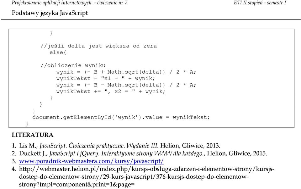 Wydanie III. Helion, Gliwice, 2013. 2. Duckett J., JavaScript i jquery. Interaktywne strony WWW dla każdego., Helion, Gliwice, 2015. 3. www.poradnik-webmastera.