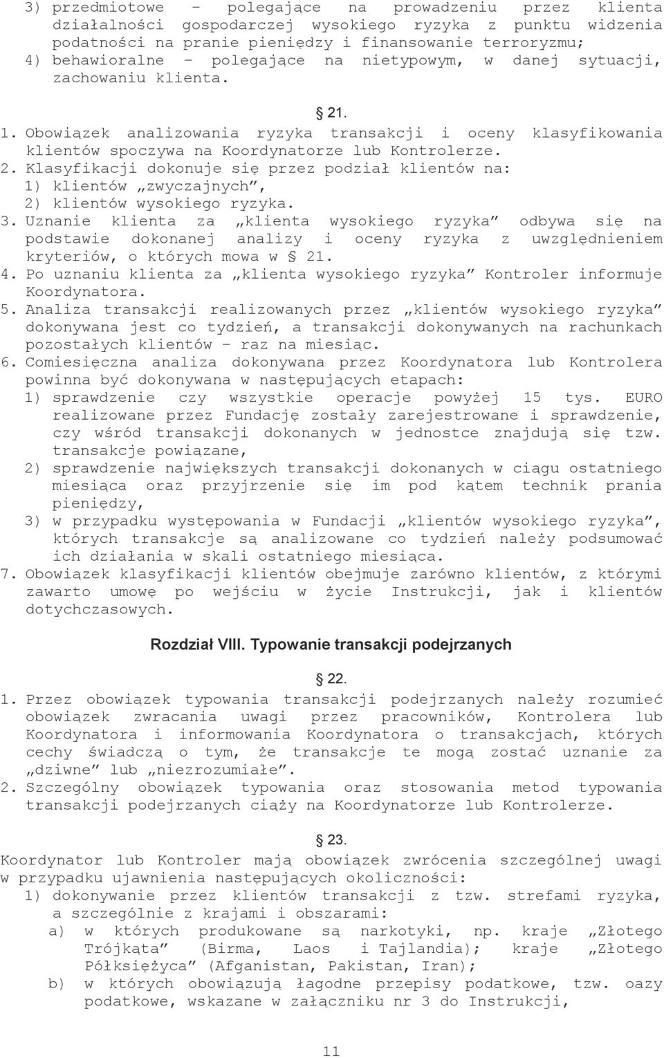 3. Uznanie klienta za klienta wysokiego ryzyka odbywa się na podstawie dokonanej analizy i oceny ryzyka z uwzględnieniem kryteriów, o których mowa w 21. 4.