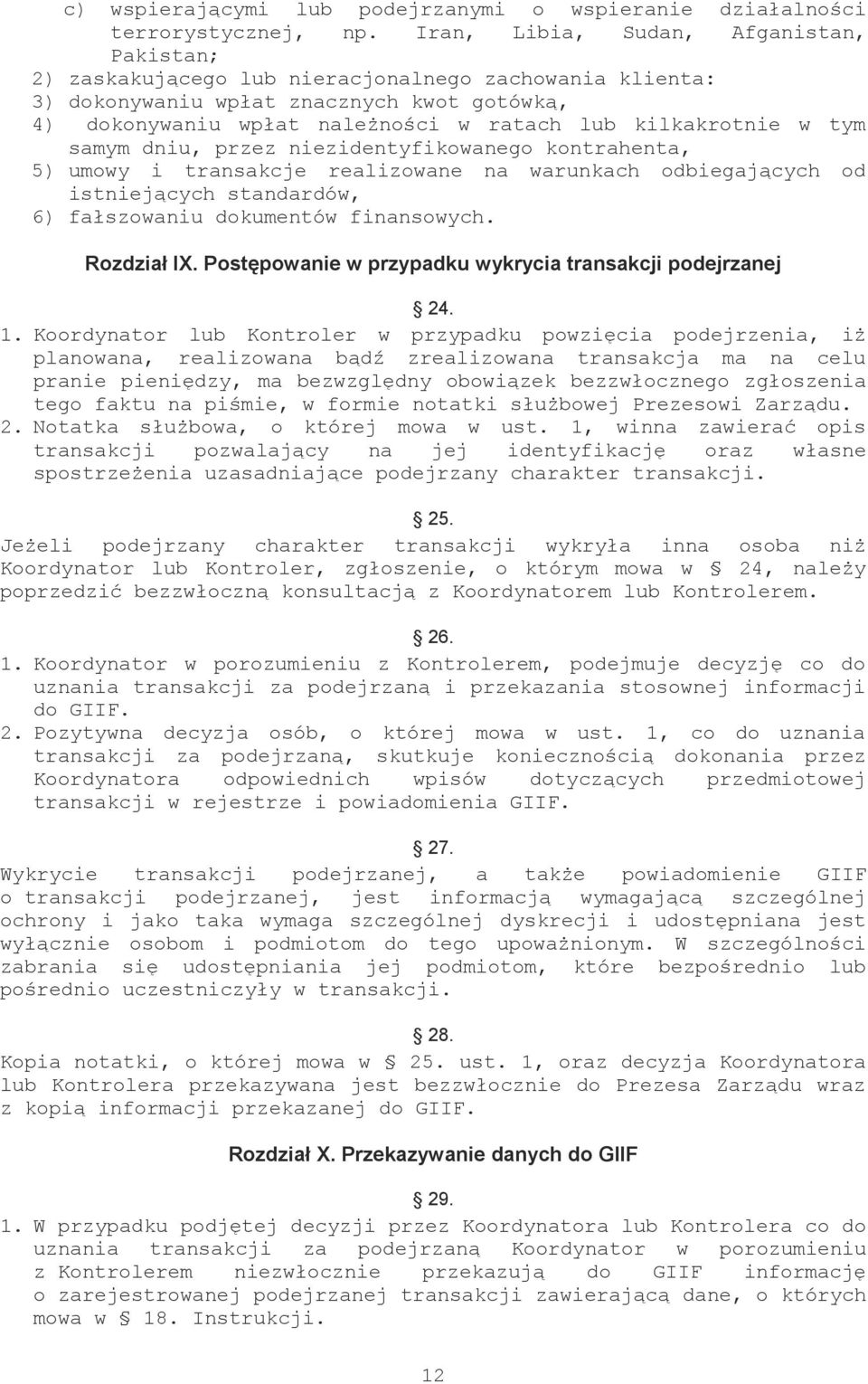 kilkakrotnie w tym samym dniu, przez niezidentyfikowanego kontrahenta, 5) umowy i transakcje realizowane na warunkach odbiegających od istniejących standardów, 6) fałszowaniu dokumentów finansowych.