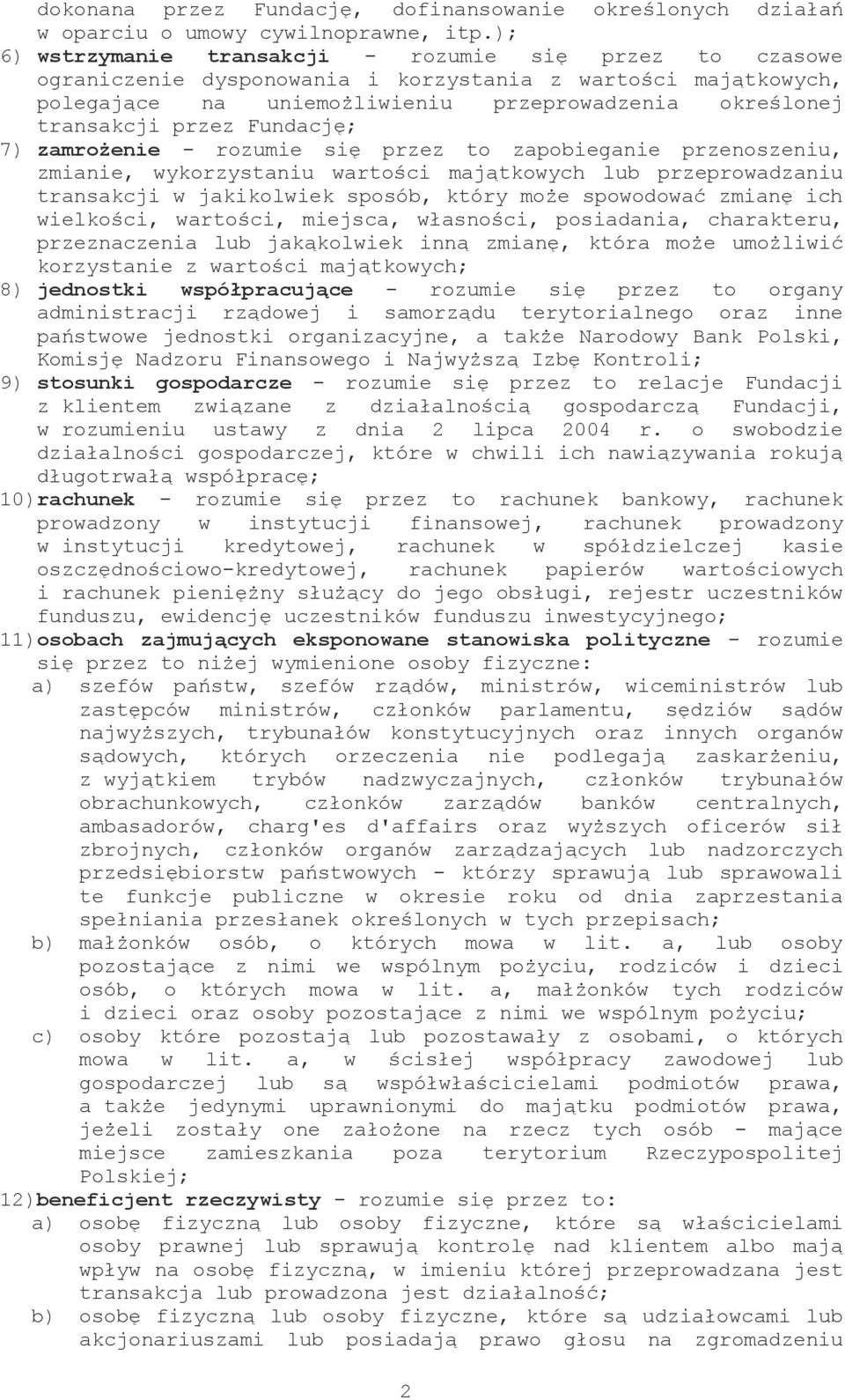 Fundację; 7) zamrożenie - rozumie się przez to zapobieganie przenoszeniu, zmianie, wykorzystaniu wartości majątkowych lub przeprowadzaniu transakcji w jakikolwiek sposób, który może spowodować zmianę