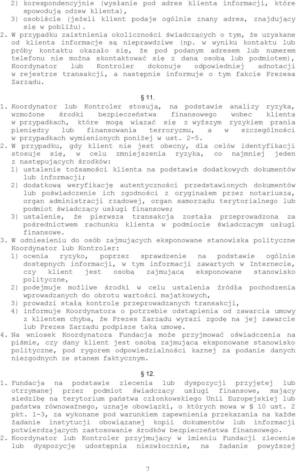 w wyniku kontaktu lub próby kontaktu okazało się, że pod podanym adresem lub numerem telefonu nie można skontaktować się z daną osobą lub podmiotem), Koordynator lub Kontroler dokonuje odpowiedniej