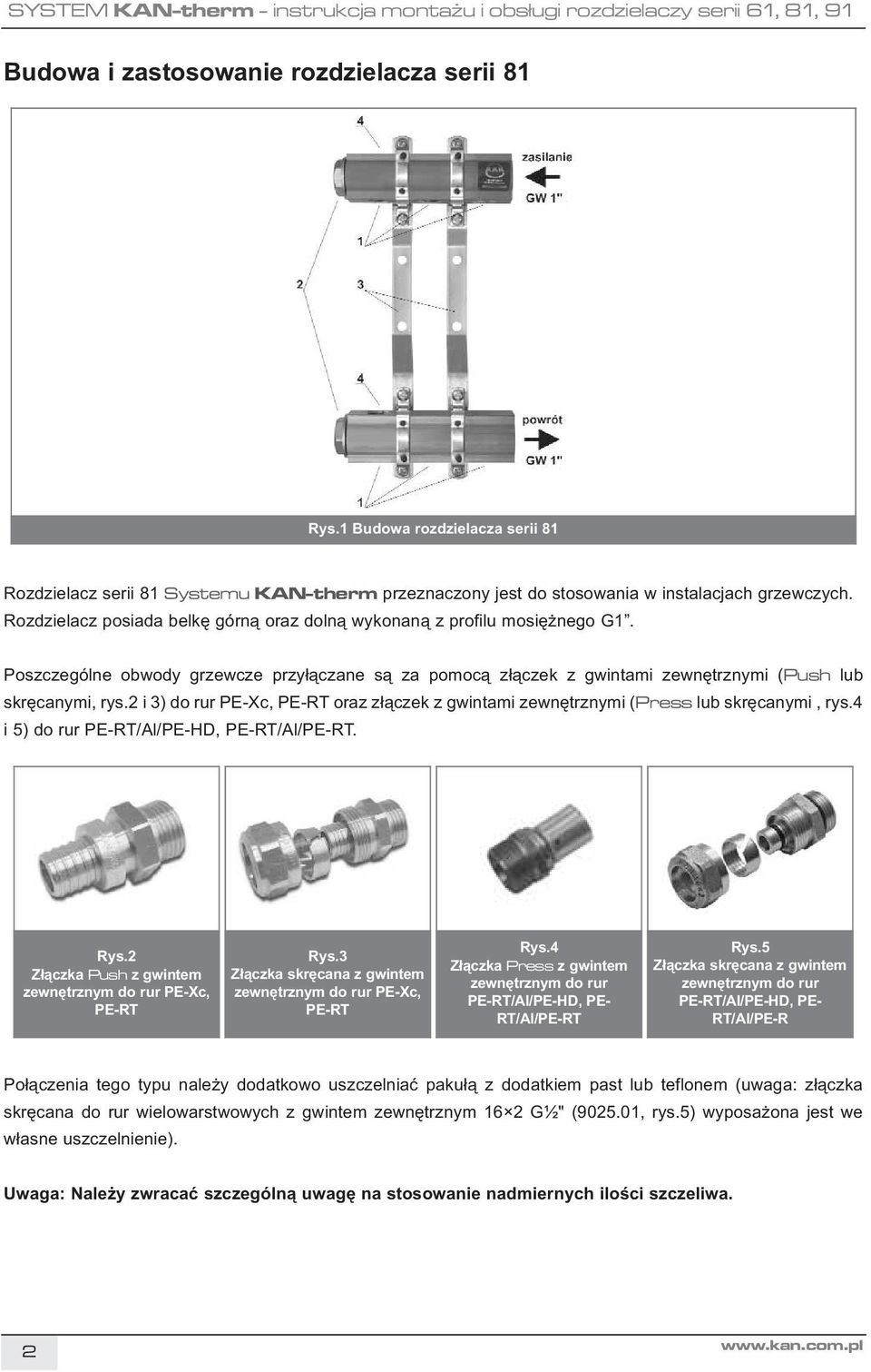 2 i 3) do rur PE-Xc, PE-RT oraz złączek z gwintami zewnętrznymi (Press lub skręcanymi, rys.4 i 5) do rur PE-RT/Al/PE-HD, PE-RT/Al/PE-RT. Rys.