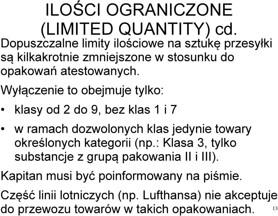 Wyłączenie to obejmuje tylko: klasy od 2 do 9, bez klas 1 i 7 w ramach dozwolonych klas jedynie towary określonych