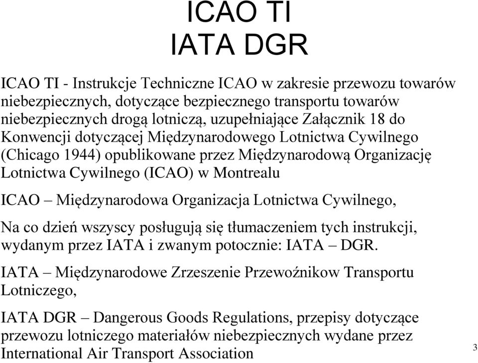 Międzynarodowa Organizacja Lotnictwa Cywilnego, Na co dzień wszyscy posługują się tłumaczeniem tych instrukcji, wydanym przez IATA i zwanym potocznie: IATA DGR.
