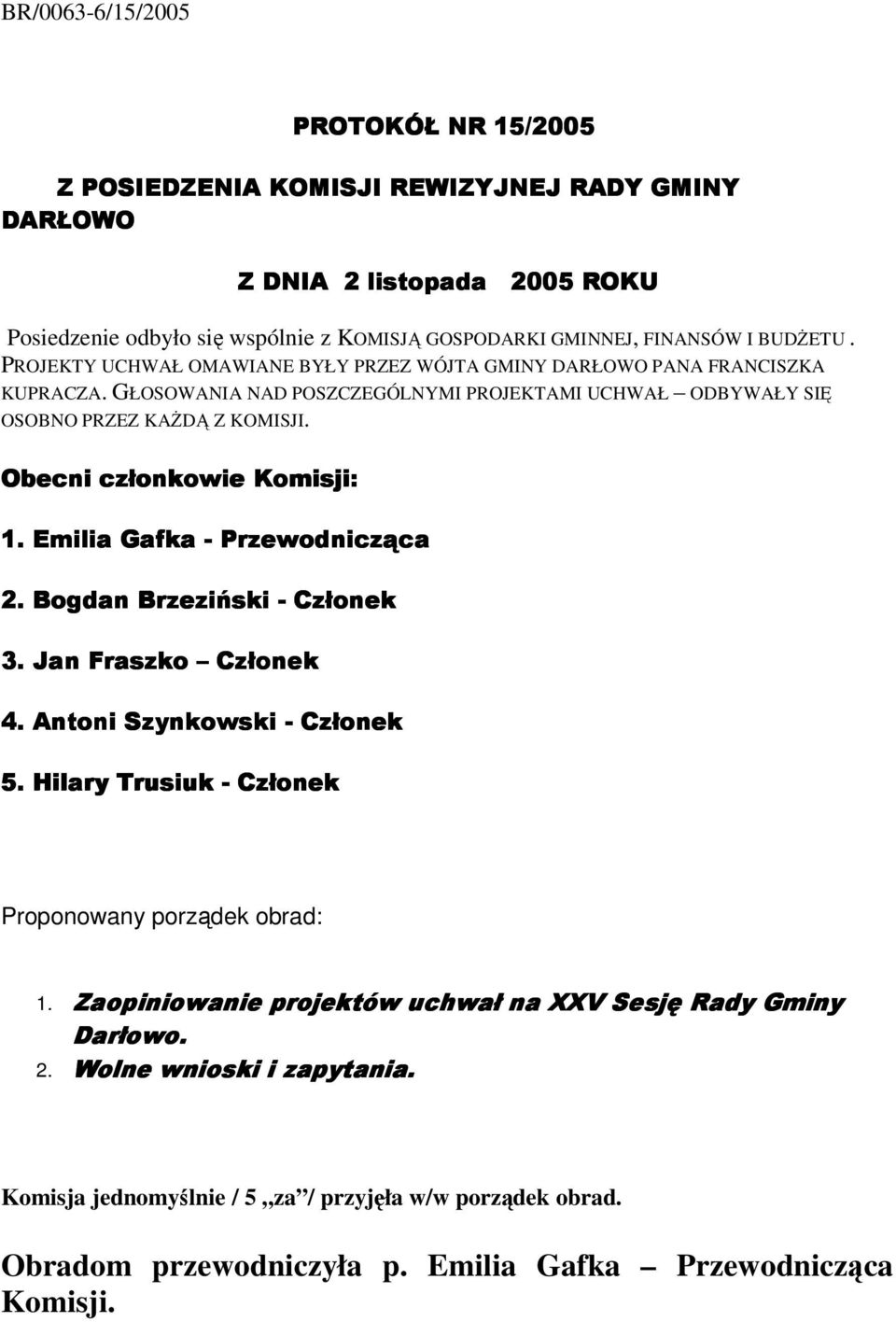GŁOSOWANIA NAD POSZCZEGÓLNYMI PROJEKTAMI UCHWAŁ ODBYWAŁY SI OSOBNO PRZEZ KAD Z KOMISJI. #$%&%'(&)*$+,- $+,-.+ /) 01'$*!&%'2% 1'$*!&%'2%.34!