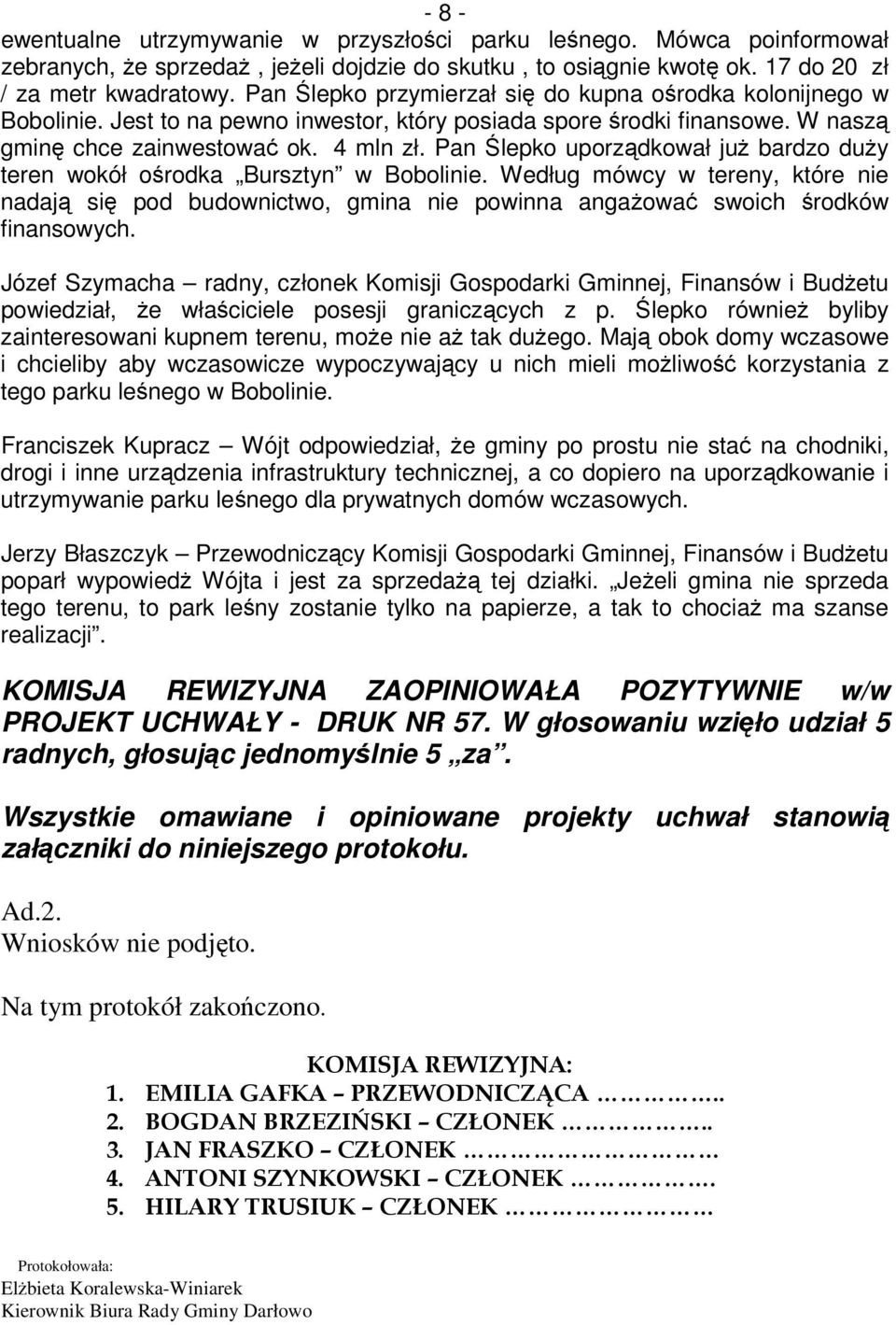 Pan lepko uporzdkował ju bardzo duy teren wokół orodka Bursztyn w Bobolinie. Według mówcy w tereny, które nie nadaj si pod budownictwo, gmina nie powinna angaowa swoich rodków finansowych.