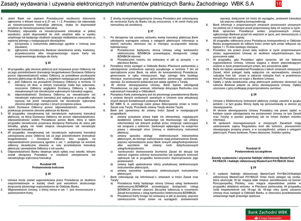 Posiadacz odpowiada za nieautoryzowane transakcje w pełnej wysokości, jeżeli doprowadził do nich umyślnie albo w wyniku umyślnego lub będącego skutkiem rażącego niedbalstwa naruszenia co najmniej