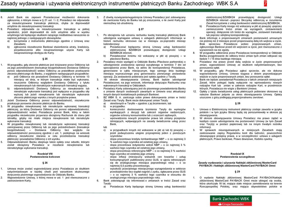 Posiadacz odpowiada za nieautoryzowane transakcje w pełnej wysokości, jeżeli doprowadził do nich umyślnie albo w wyniku umyślnego lub będącego skutkiem rażącego niedbalstwa naruszenia co najmniej