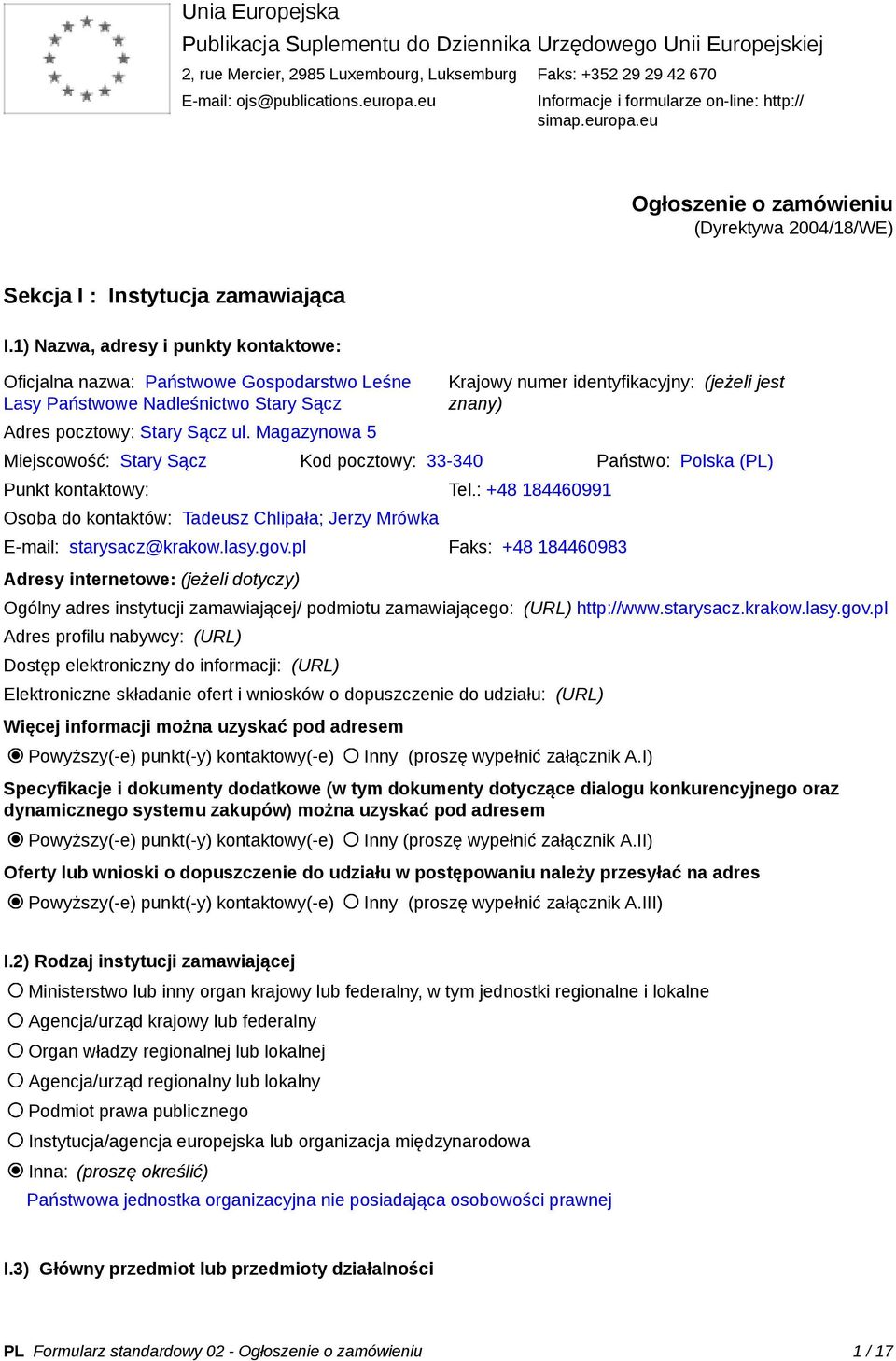 1) Nazwa, adresy i punkty kontaktowe: Oficjalna nazwa: Państwowe Gospodarstwo Leśne Lasy Państwowe Nadleśnictwo Stary Sącz Adres pocztowy: Stary Sącz ul.