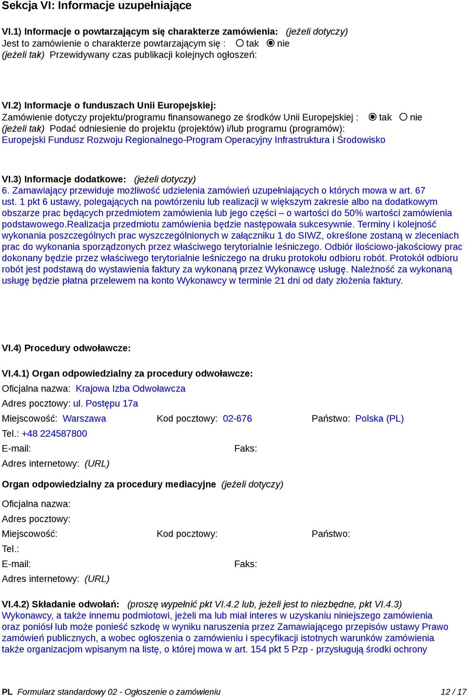 VI.2) Informacje o funduszach Unii Europejskiej: Zamówienie dotyczy projektu/programu finansowanego ze środków Unii Europejskiej : tak nie (jeżeli tak) Podać odniesienie do projektu (projektów) i/lub