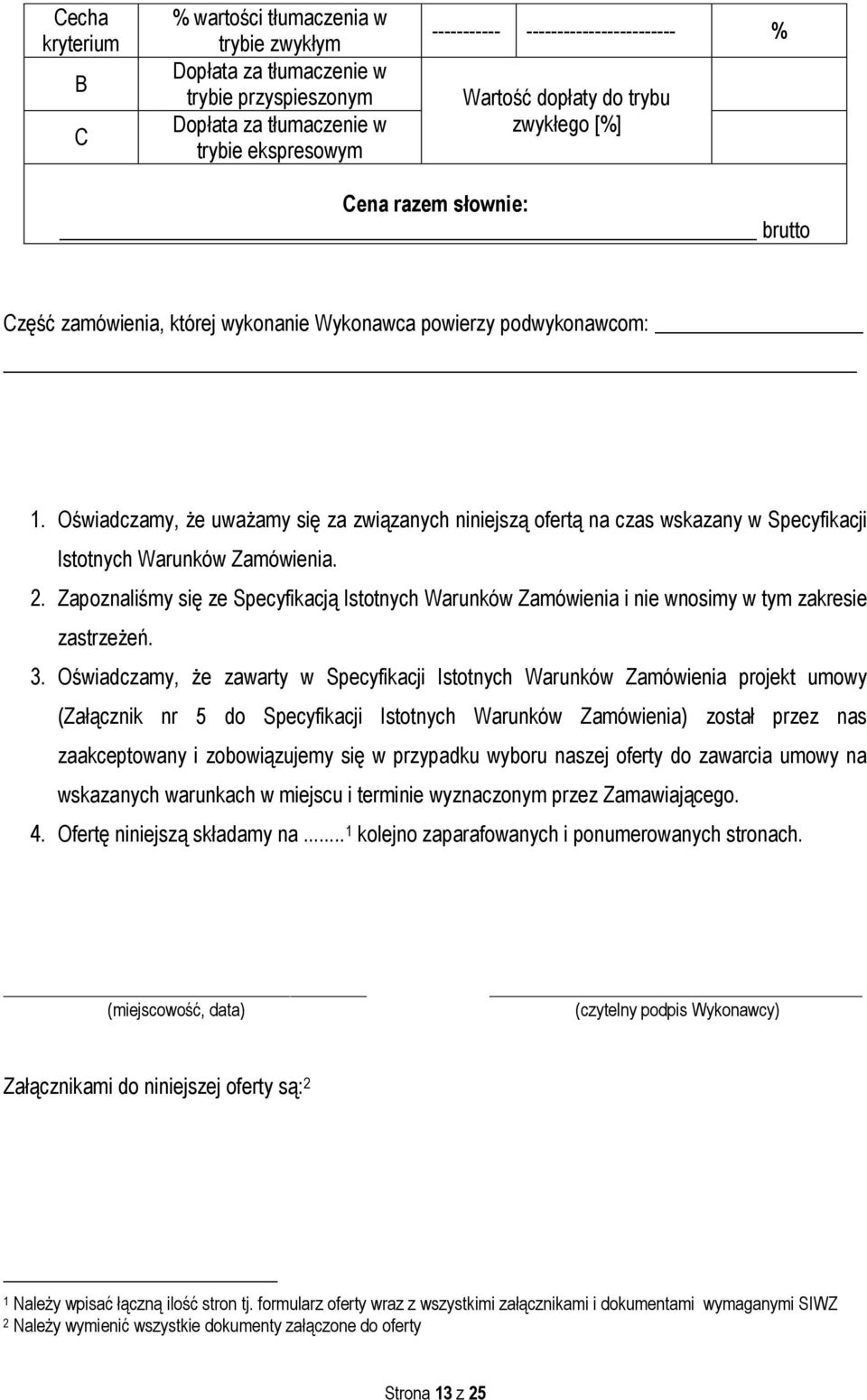 Oświadczamy, że uważamy się za związanych niniejszą ofertą na czas wskazany w Specyfikacji Istotnych Warunków Zamówienia. 2.