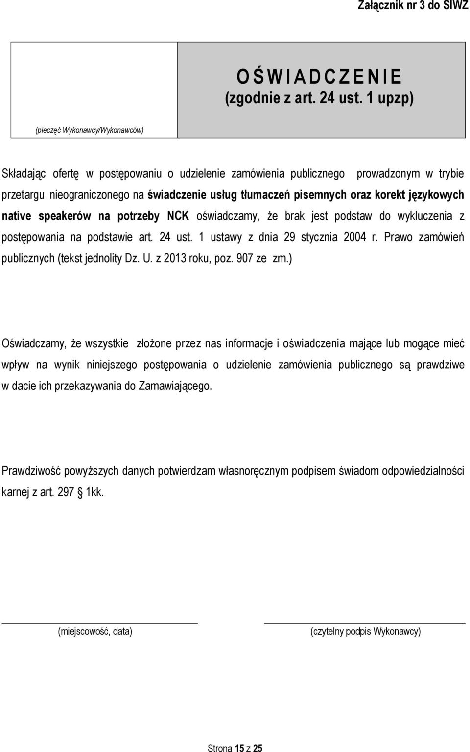 oraz korekt językowych native speakerów na potrzeby NCK oświadczamy, że brak jest podstaw do wykluczenia z postępowania na podstawie art. 24 ust. 1 ustawy z dnia 29 stycznia 2004 r.