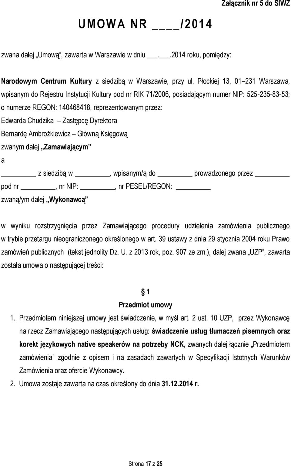 Zastępcę Dyrektora Bernardę Ambrożkiewicz Główną Księgową zwanym dalej Zamawiającym a z siedzibą w, wpisanym/ą do prowadzonego przez pod nr, nr NIP:, nr PESEL/REGON: zwaną/ym dalej Wykonawcą w wyniku