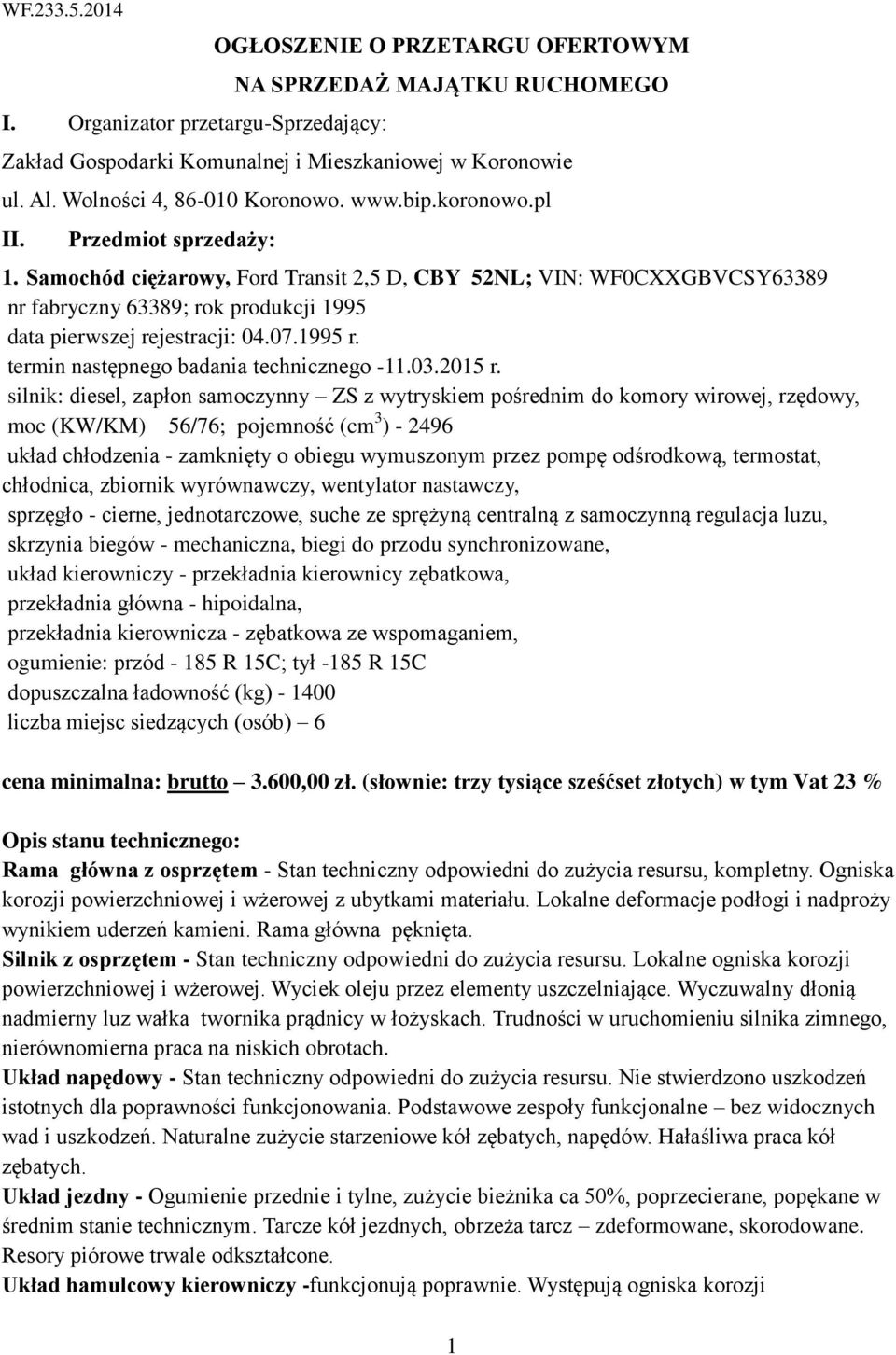 Samochód ciężarowy, Ford Transit 2,5 D, CBY 52NL; VIN: WF0CXXGBVCSY63389 nr fabryczny 63389; rok produkcji 1995 data pierwszej rejestracji: 04.07.1995 r. termin następnego badania technicznego -11.03.