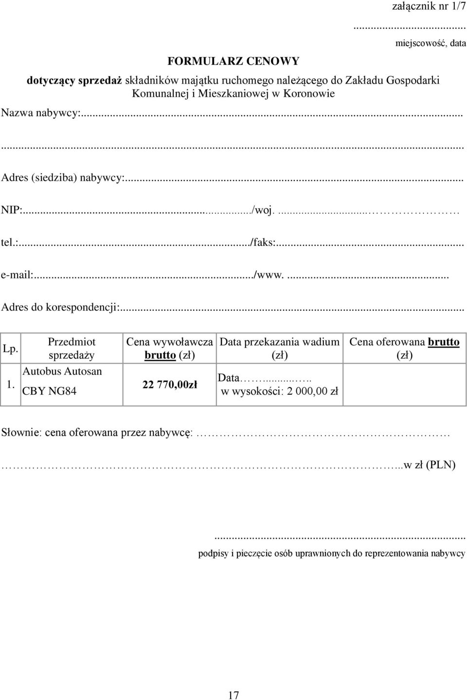 nabywcy:...... Adres (siedziba) nabywcy:... NIP:.../woj.... tel.:.../faks:... e-mail:.../www.... Adres do korespondencji:... Przedmiot Lp.