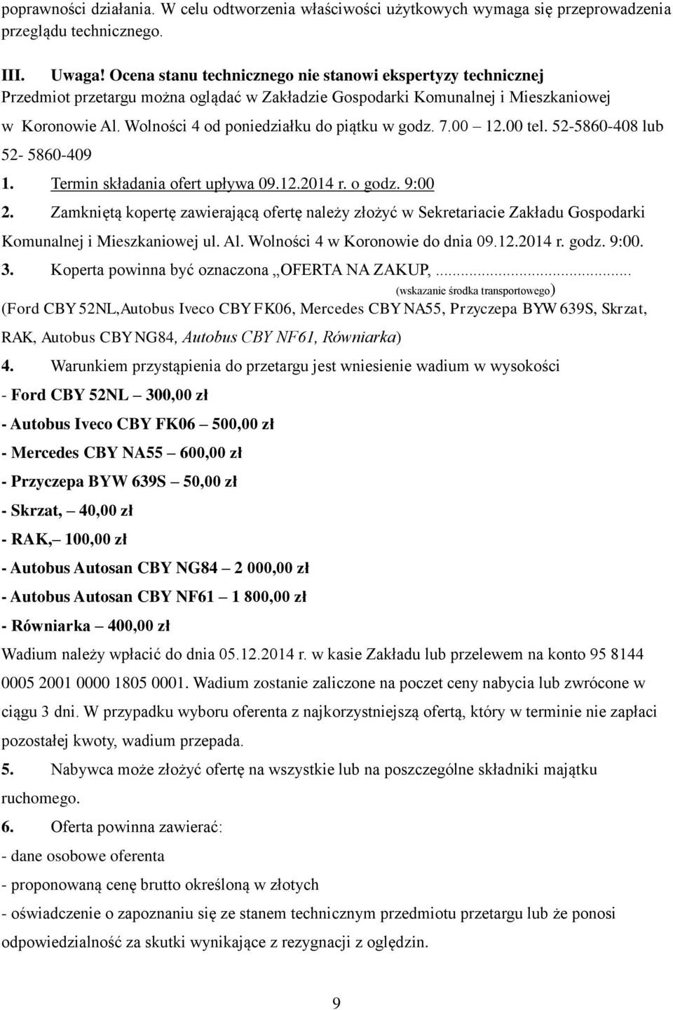 Wolności 4 od poniedziałku do piątku w godz. 7.00 12.00 tel. 52-5860-408 lub 52-5860-409 1. Termin składania ofert upływa 09.12.2014 r. o godz. 9:00 2.