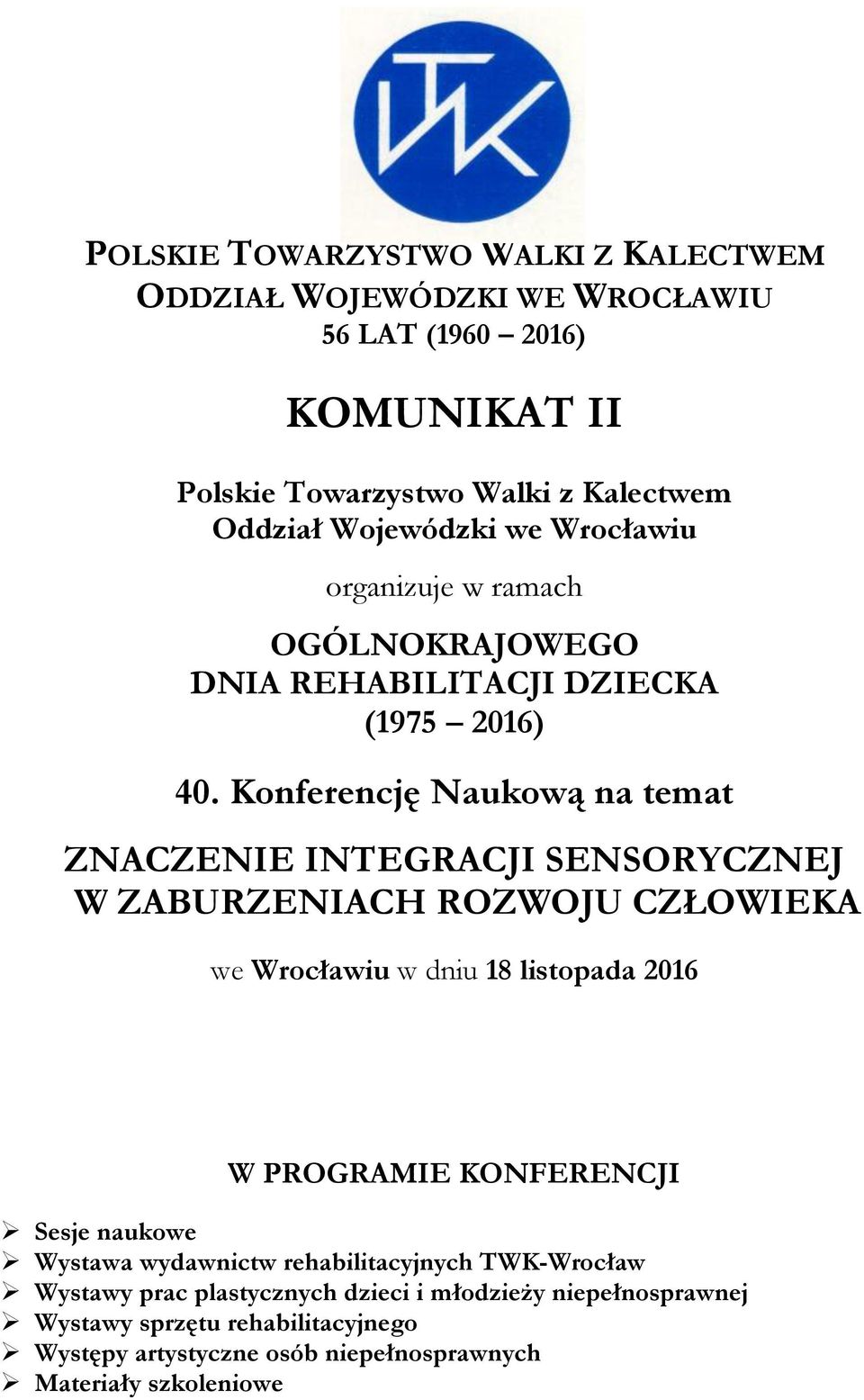 Konferencję Naukową na temat ZNACZENIE INTEGRACJI SENSORYCZNEJ W ZABURZENIACH ROZWOJU CZŁOWIEKA we Wrocławiu w dniu 18 listopada 2016 W PROGRAMIE