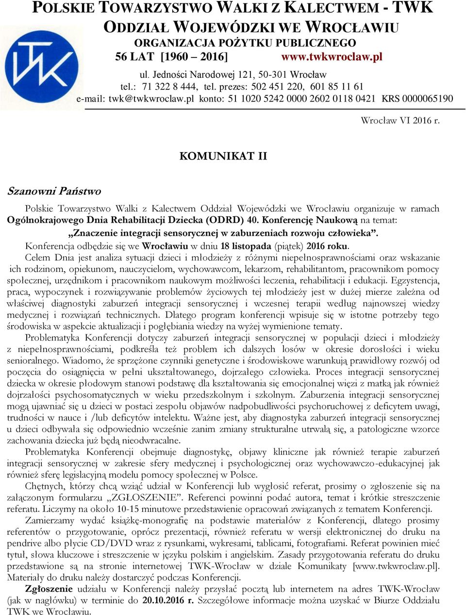 KOMUNIKAT II Szanowni Państwo Polskie Towarzystwo Walki z Kalectwem Oddział Wojewódzki we Wrocławiu organizuje w ramach Ogólnokrajowego Dnia Rehabilitacji Dziecka (ODRD) 40.