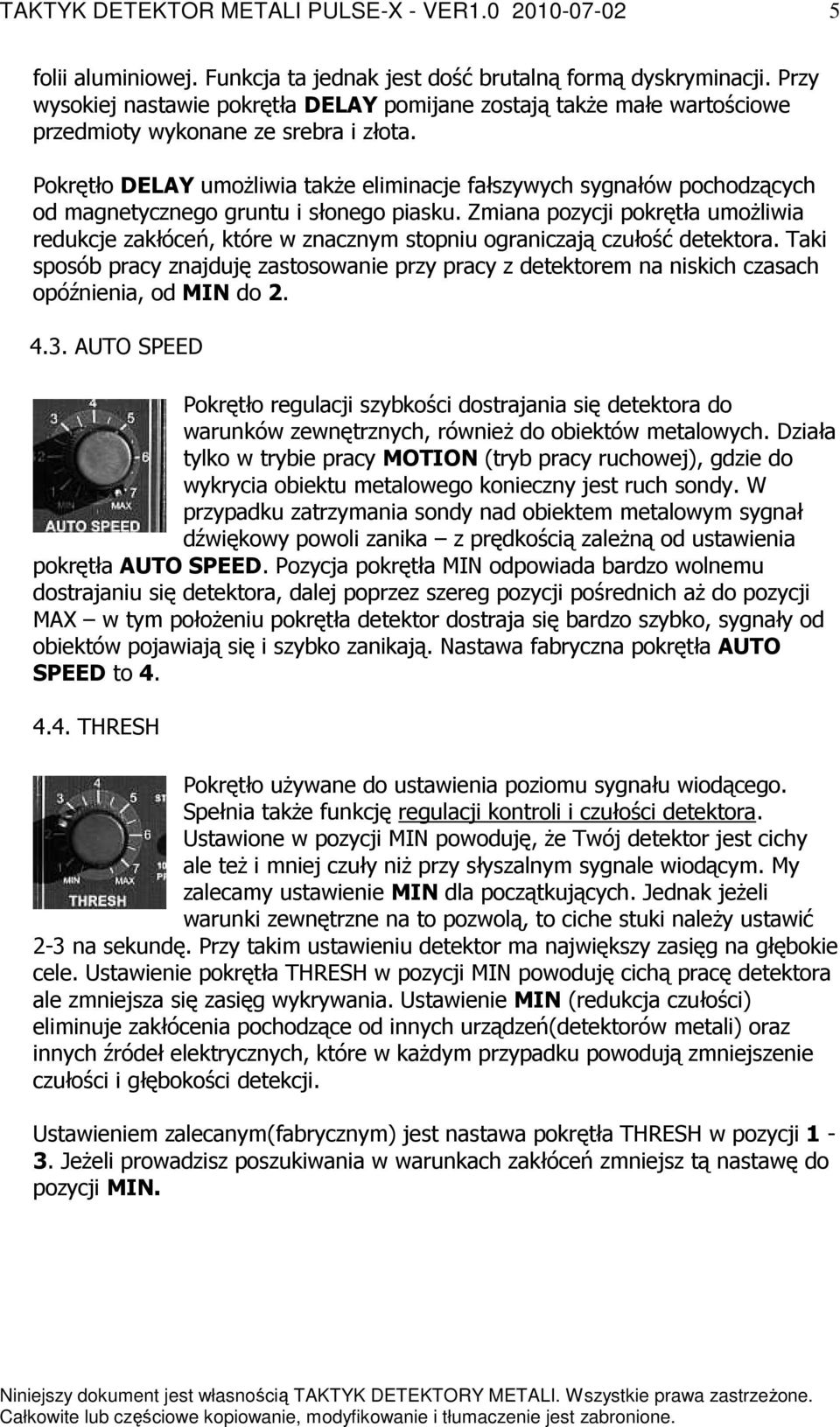 Zmiana pozycji pokrętła umożliwia redukcje zakłóceń, które w znacznym stopniu ograniczają czułość detektora.
