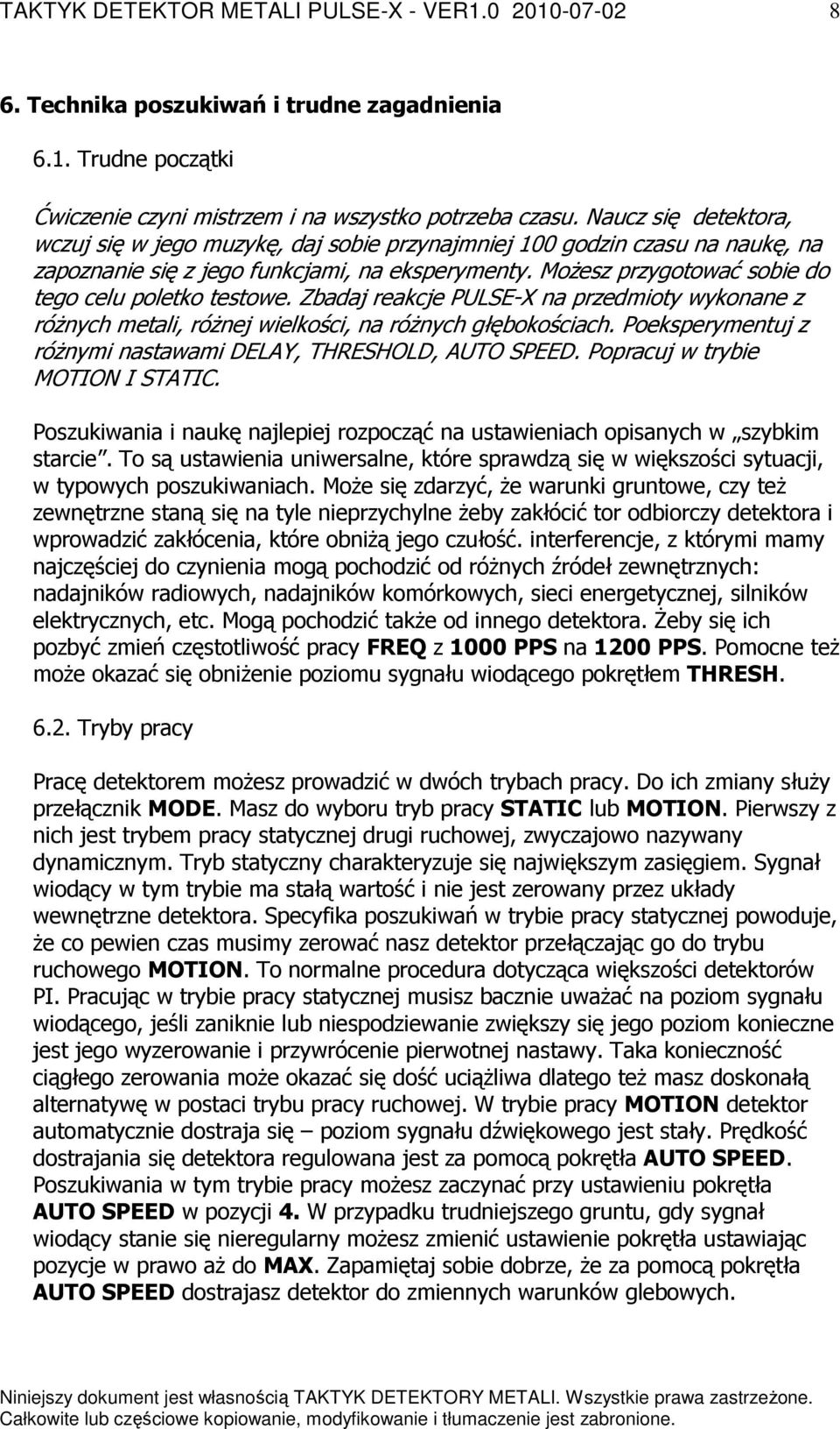 Możesz przygotować sobie do tego celu poletko testowe. Zbadaj reakcje PULSE-X na przedmioty wykonane z różnych metali, różnej wielkości, na różnych głębokościach.