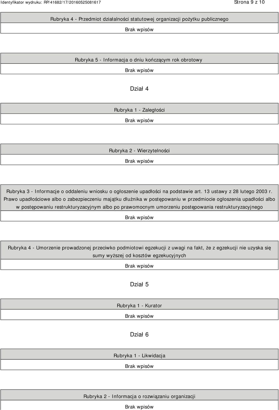 Prawo upadłościowe albo o zabezpieczeniu majątku dłużnika w postępowaniu w przedmiocie ogłoszenia upadłości albo w postępowaniu restrukturyzacyjnym albo po prawomocnym umorzeniu postępowania