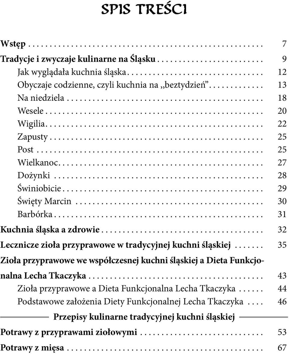 .. 32 Lecznicze zioła przyprawowe w tradycyjnej kuchni śląskiej... 35 Zioła przyprawowe we współczesnej kuchni śląskiej a Dieta Funkcjonalna Lecha Tkaczyka.