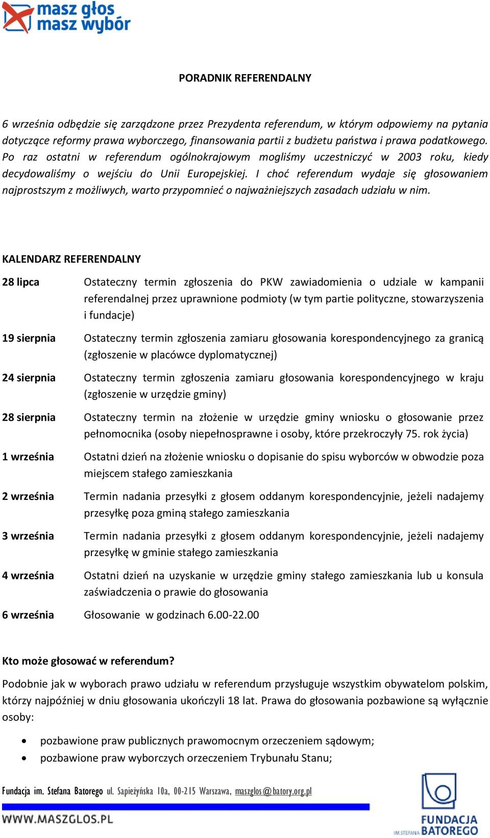 I choć referendum wydaje się głosowaniem najprostszym z możliwych, warto przypomnieć o najważniejszych zasadach udziału w nim.