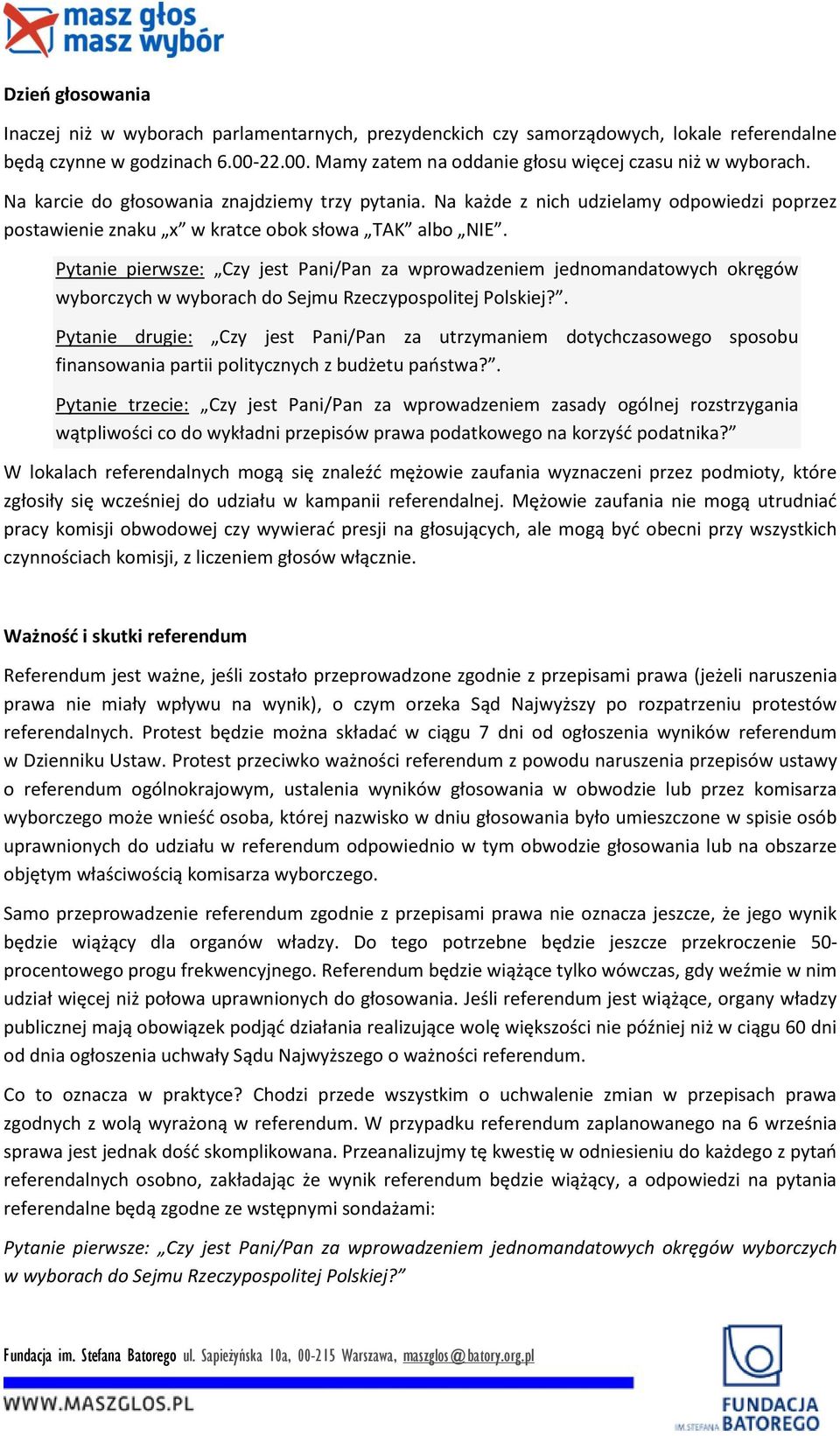 Pytanie pierwsze: Czy jest Pani/Pan za wprowadzeniem jednomandatowych okręgów wyborczych w wyborach do Sejmu Rzeczypospolitej Polskiej?