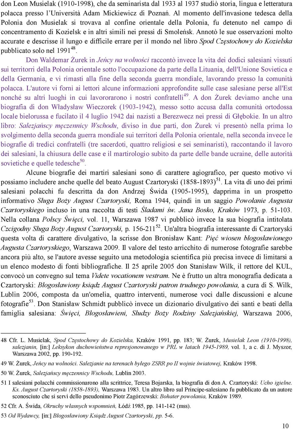 Smoleńsk. Annotò le sue osservazioni molto accurate e descrisse il lungo e difficile errare per il mondo nel libro Spod Częstochowy do Kozielska pubblicato solo nel 1991 48.