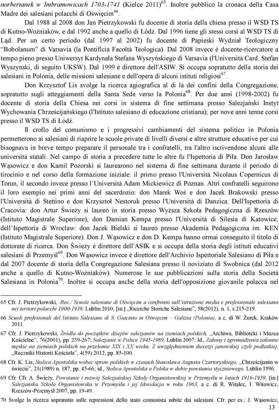 Per un certo periodo (dal 1997 al 2002) fu docente di Papieski Wydział Teologiczny Bobolanum di Varsavia (la Pontificia Facoltà Teologica).