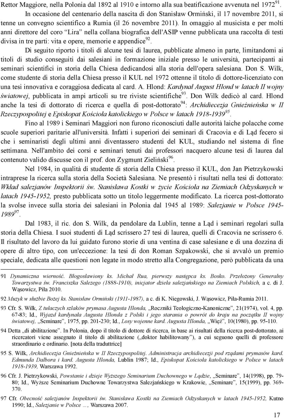 In omaggio al musicista e per molti anni direttore del coro Lira nella collana biografica dell'asip venne pubblicata una raccolta di testi divisa in tre parti: vita e opere, memorie e appendice 92.