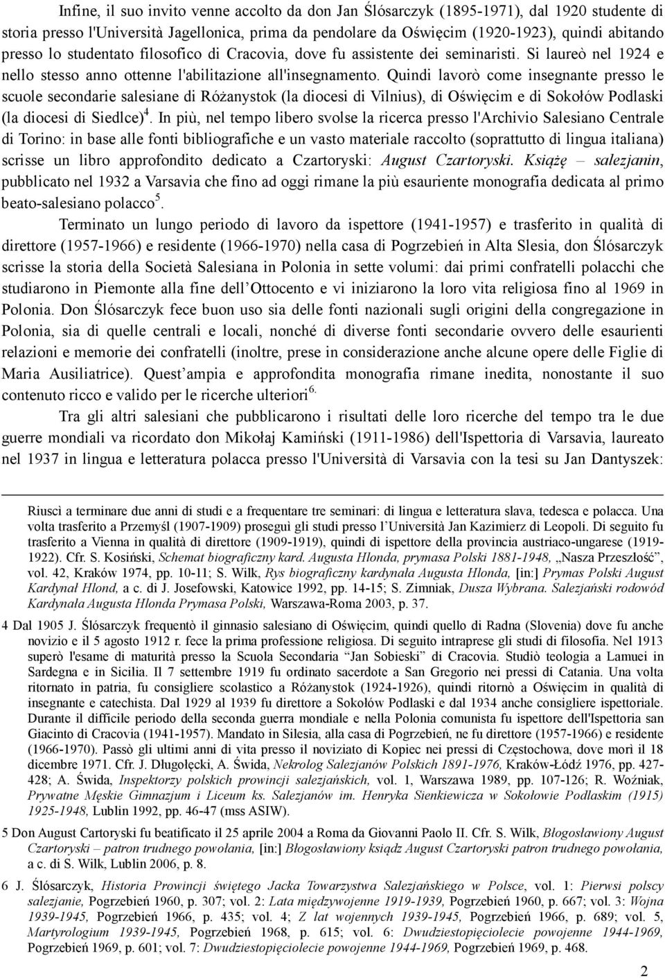 Quindi lavorò come insegnante presso le scuole secondarie salesiane di Różanystok (la diocesi di Vilnius), di Oświęcim e di Sokołów Podlaski (la diocesi di Siedlce) 4.