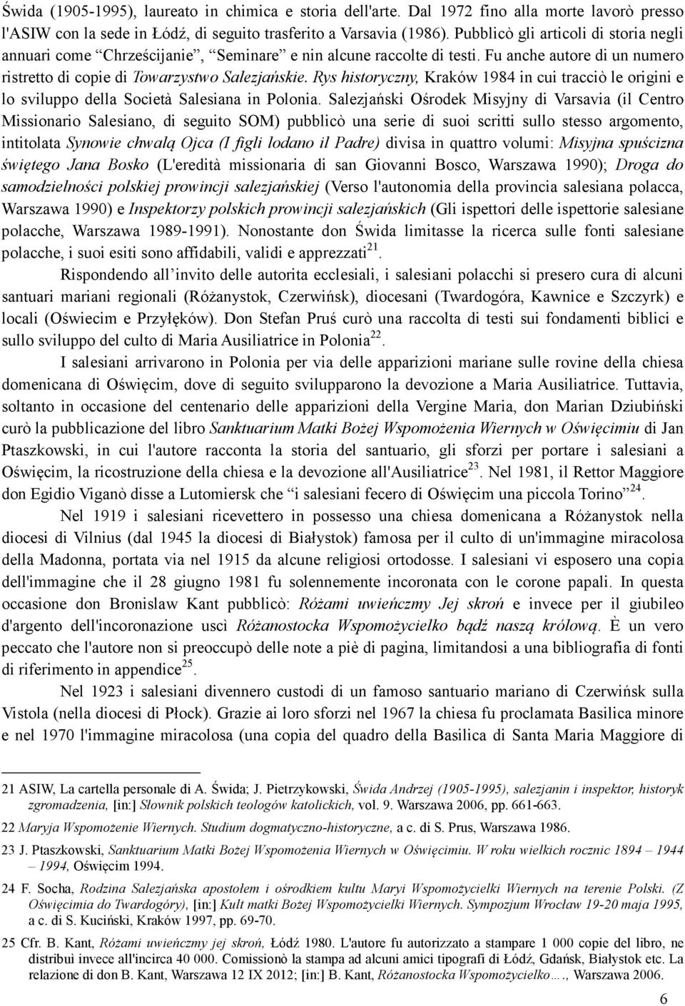 Rys historyczny, Kraków 1984 in cui tracciò le origini e lo sviluppo della Società Salesiana in Polonia.