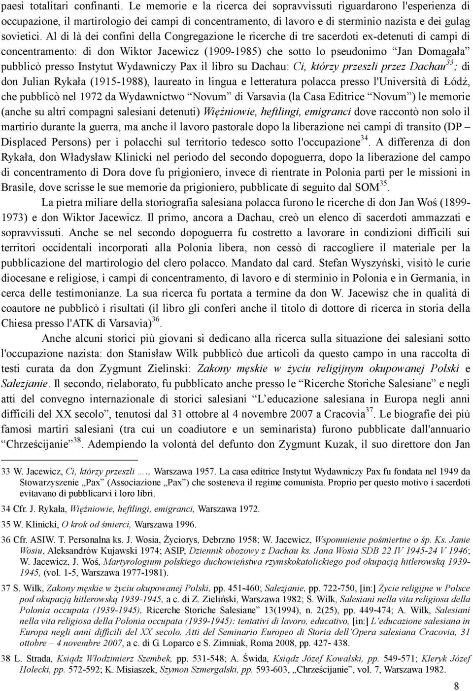 Al di là dei confini della Congregazione le ricerche di tre sacerdoti ex-detenuti di campi di concentramento: di don Wiktor Jacewicz (1909-1985) che sotto lo pseudonimo Jan Domagała pubblicò presso