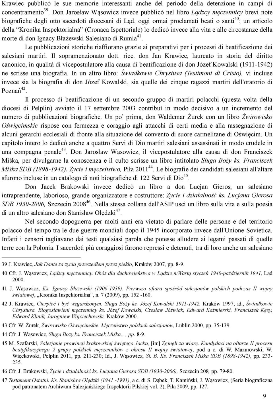 Inspektorialna (Cronaca Ispettoriale) lo dedicò invece alla vita e alle circostanze della morte di don Ignacy Błażewski Salesiano di Rumia 41.