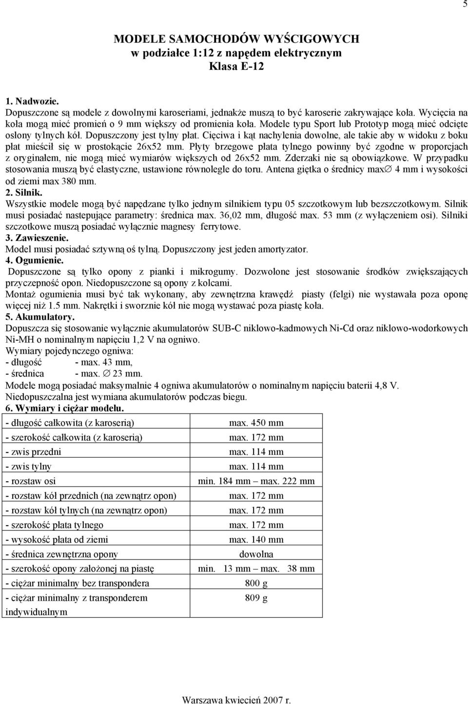 Cięciwa i kąt nachylenia dowolne, ale takie aby w widoku z boku płat mieścił się w prostokącie 26x52 mm.