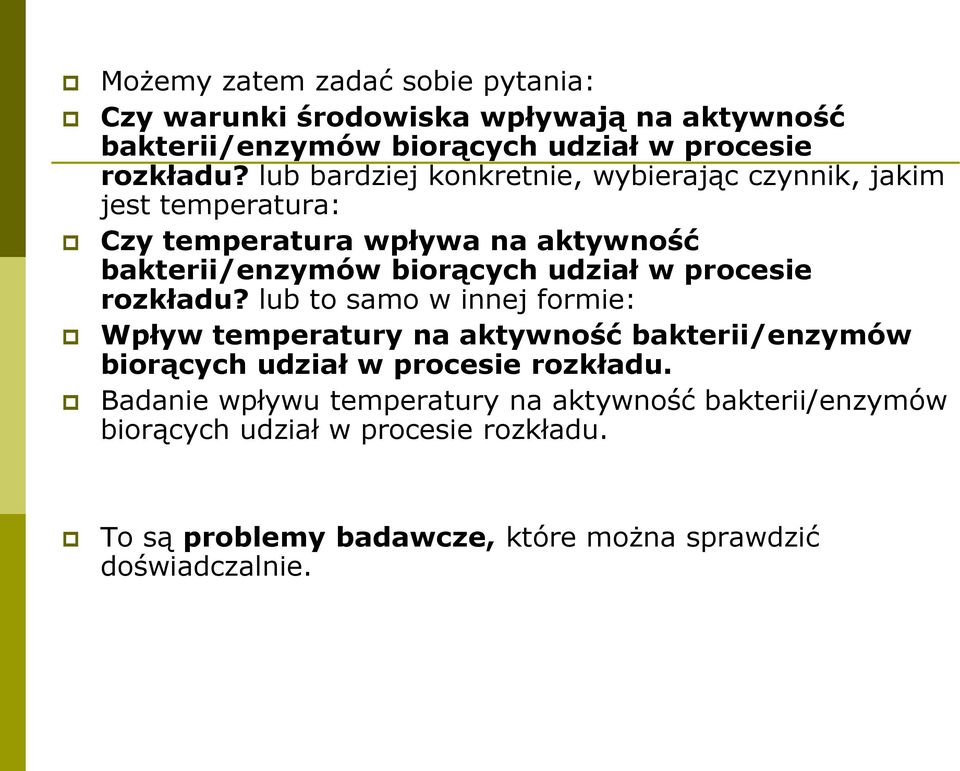 procesie rozkładu? lub to samo w innej formie: Wpływ temperatury na aktywność bakterii/enzymów biorących udział w procesie rozkładu.