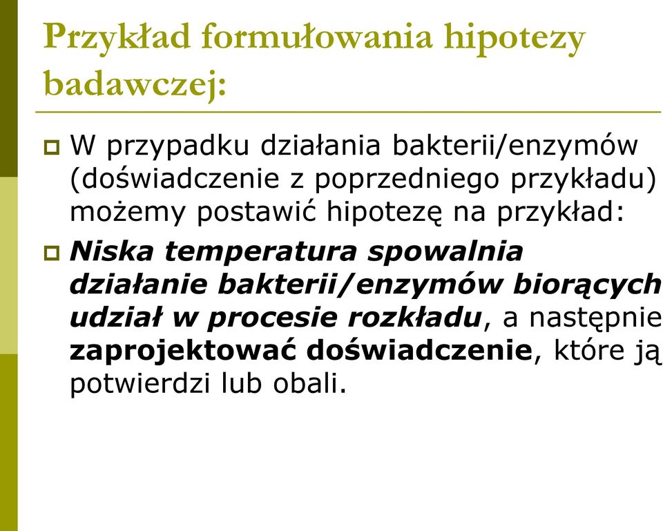 Niska temperatura spowalnia działanie bakterii/enzymów biorących udział w