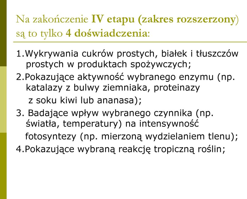 Pokazujące aktywność wybranego enzymu (np. katalazy z bulwy ziemniaka, proteinazy z soku kiwi lub ananasa); 3.