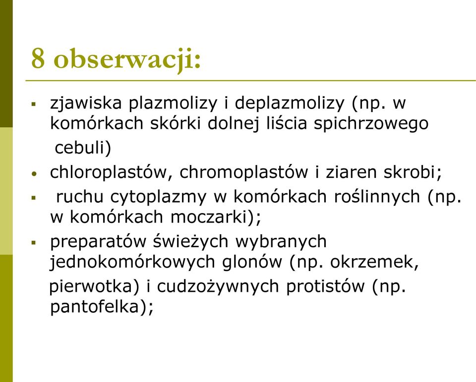 ziaren skrobi; ruchu cytoplazmy w komórkach roślinnych (np.