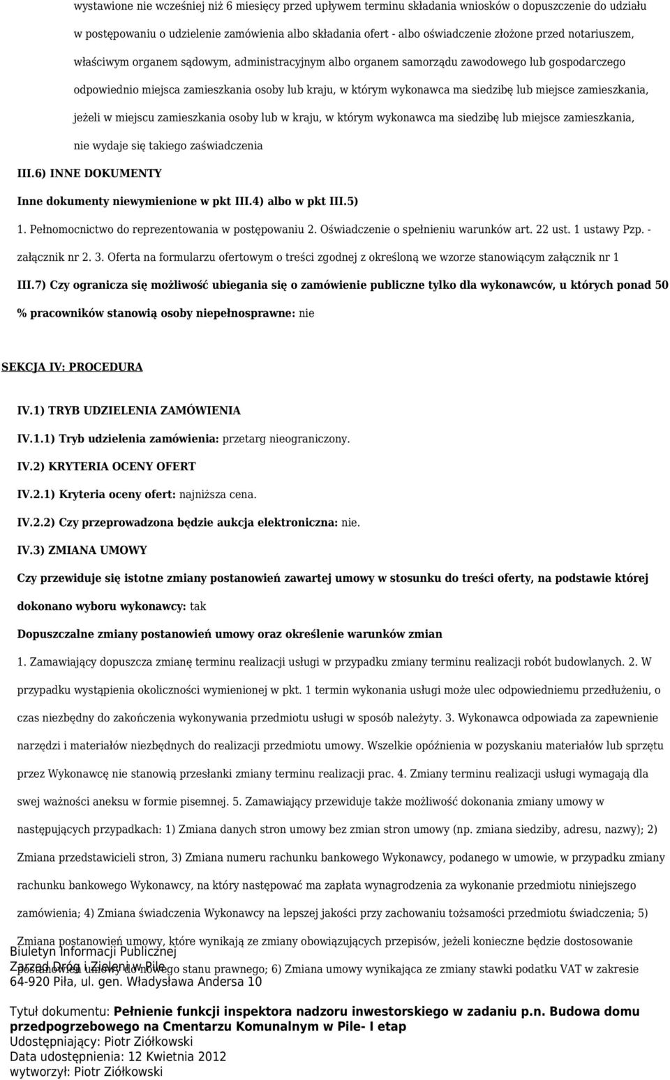 miejsce zamieszkania, jeżeli w miejscu zamieszkania osoby lub w kraju, w którym wykonawca ma siedzibę lub miejsce zamieszkania, nie wydaje się takiego zaświadczenia III.