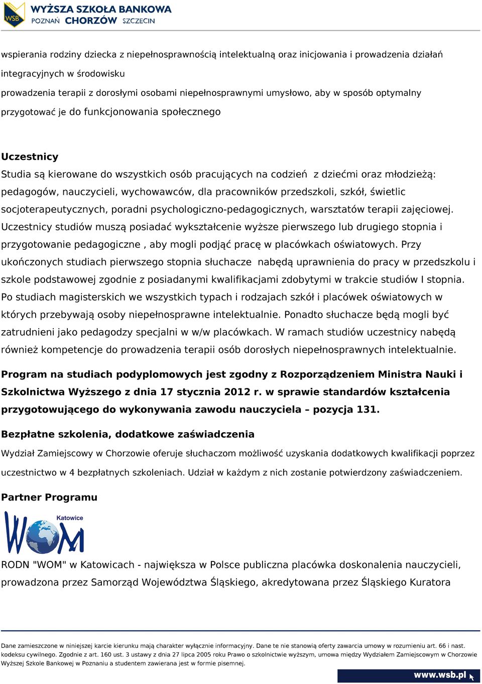 wychowawców, dla pracowników przedszkoli, szkół, świetlic socjoterapeutycznych, poradni psychologiczno-pedagogicznych, warsztatów terapii zajęciowej.