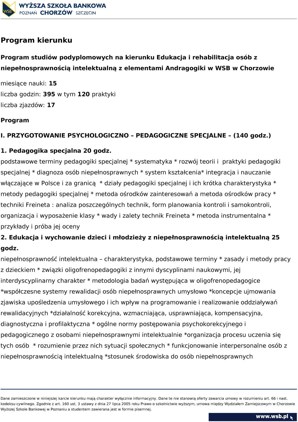 podstawowe terminy pedagogiki specjalnej * systematyka * rozwój teorii i praktyki pedagogiki specjalnej * diagnoza osób niepełnosprawnych * system kształcenia* integracja i nauczanie włączające w