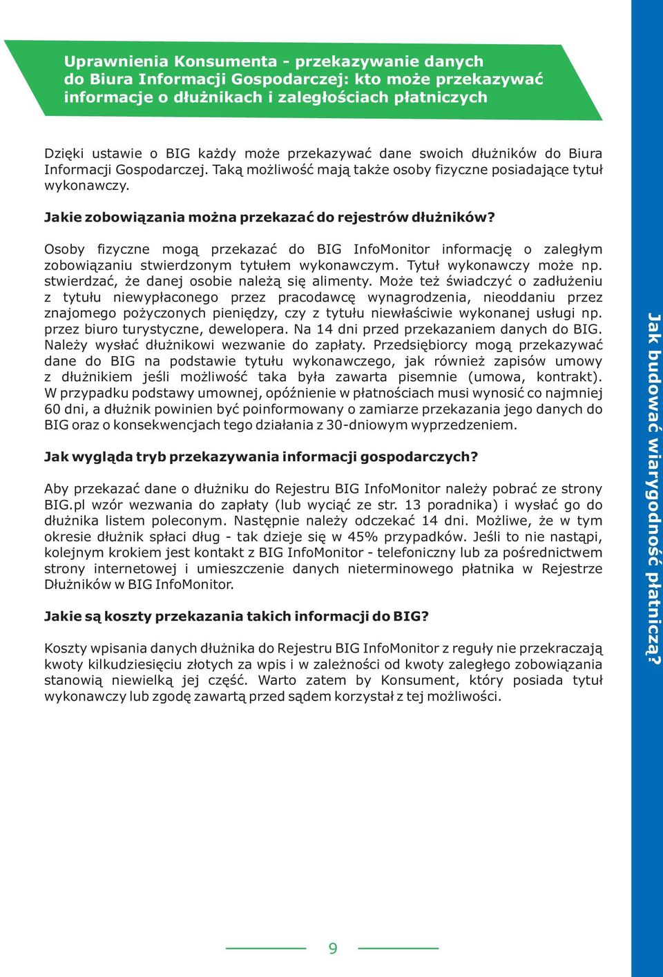 Osoby fizyczne mog¹ przekazaæ do BIG InfoMonitor informacjê o zaleg³ym zobowi¹zaniu stwierdzonym tytu³em wykonawczym. Tytu³ wykonawczy mo e np. stwierdzaæ, e danej osobie nale ¹ siê alimenty.