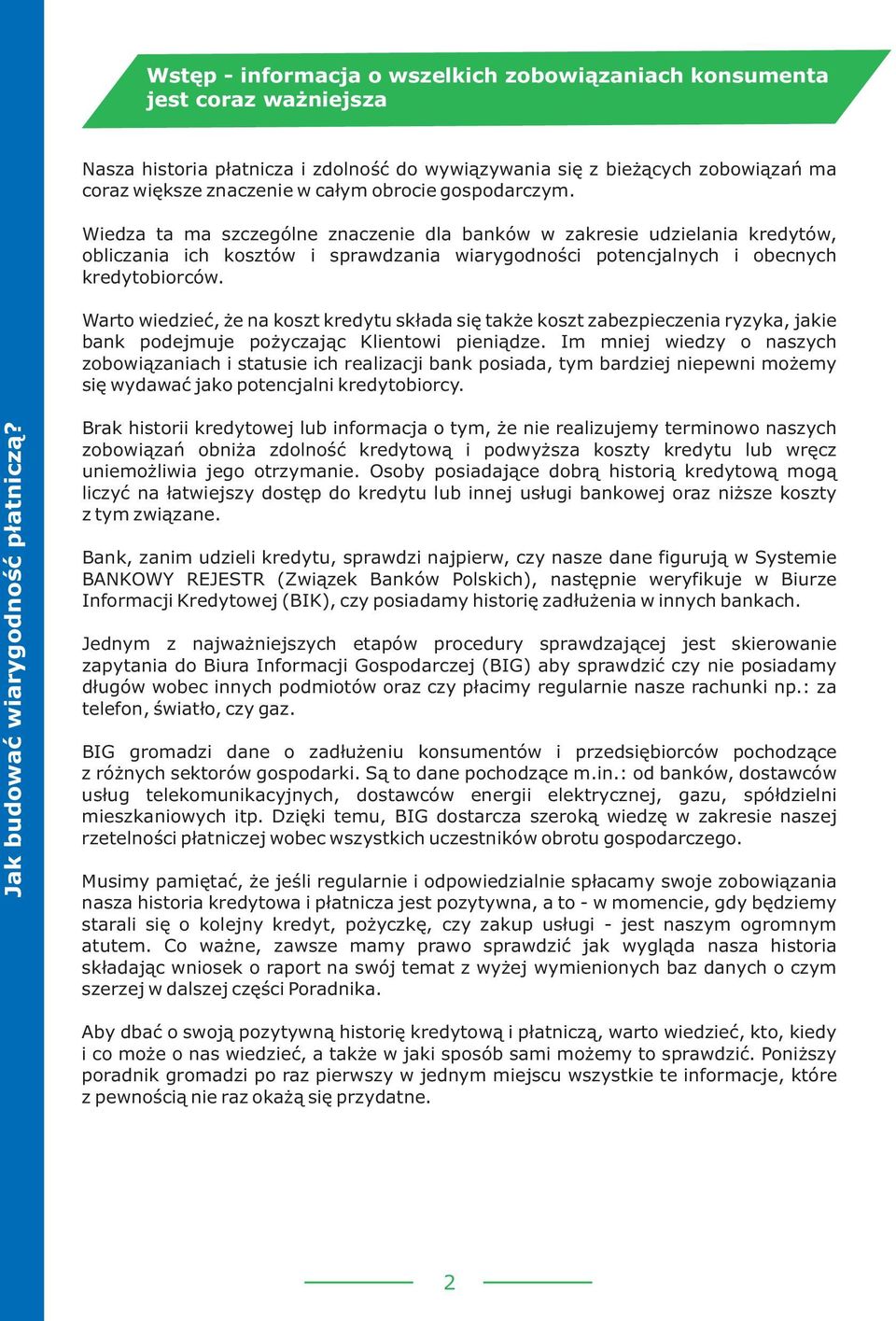 Warto wiedzieæ, e na koszt kredytu sk³ada siê tak e koszt zabezpieczenia ryzyka, jakie bank podejmuje po yczaj¹c Klientowi pieni¹dze.